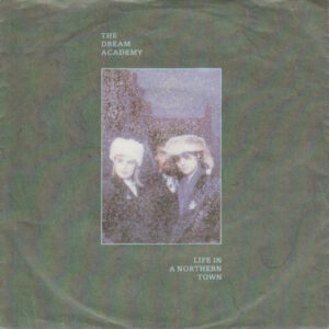Single - The Dream Academy - Life In A Northern Town