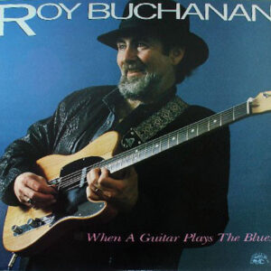 Lp - Roy Buchanan - When A Guitar Plays The Blues