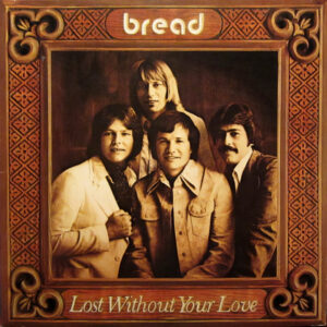 Lp - Bread Lost Without Your Love