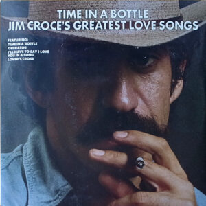 Lp - Jim Croce - Time In A Bottle Jim Croce's Greatest Love Songs