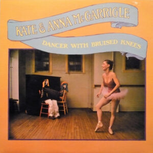 Lp - Kate & Anna McGarrigle - Dancer With Bruised Knees