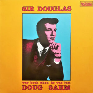 Lp - Sir Douglas - Way Back When He Was Just Doug Sahm