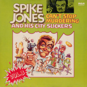 Lp - Spike Jones And His City Slickers - Can't Stop Murdering - Vol. 3