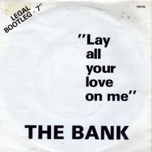 The Bank - Lay All Your Love On Me (Legal Bootleg - 7")