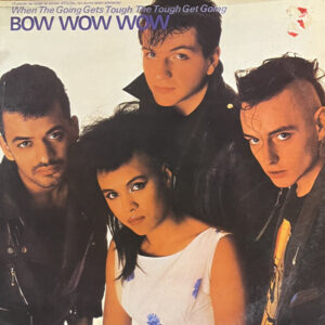 Lp - Bow Wow Wow - When The Going Gets Tough, The Tough Get Going