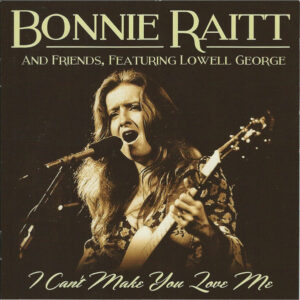 Cd - Bonnie Raitt, Lowell George - I Can't Make You Love Me