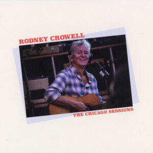 Cd - Rodney Crowell - The Chicago Sessions