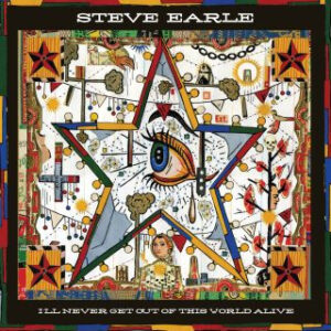 Cd - Steve Earle - I'll Never Get Out Of This World Alive