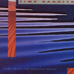 Cd - Time Bandits - Can't Wait For Another World