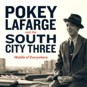 Cd - Pokey LaFarge And The South City Three - Middle Of Everywhere