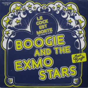 Maxi - Boogie And The Exmo Stars - Le Cock Est Morte (De Haan Is