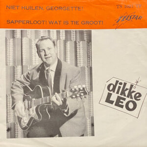 Single - Dikke Leo - Niet Huilen Georgette ! / Sapperloot ! Wat Is Tie