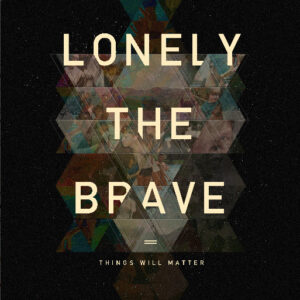 Lp - Lonely The Brave - Things Will Matter