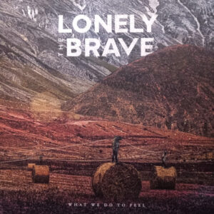 Lp - Lonely The Brave - What We Do To Feel