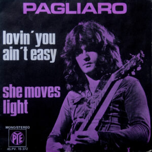 Single - Pagliaro - Lovin' You Ain't Easy / She Moves Light