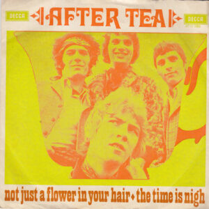 Single - After Tea - Not Just A Flower In Your Hair / The Time Is Nigh