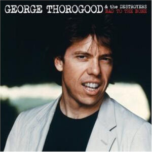 Lp - George Thorogood & The Destroyers - Bad To The Bone