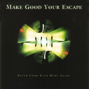 Cd - Make Good Your Escape - Never Look Back Here Again