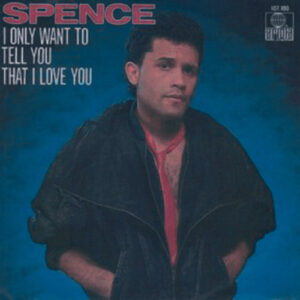 Single - Spence - I Only Want To Tell You That I Love You