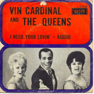 Single - Vin Cardinal And The Queens - I Need Your Lovin' / Kiddio