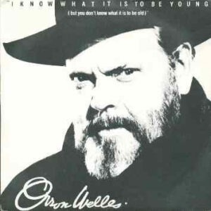 Single - Orson Welles - I Know What It Is To Be Young (But You Don't K
