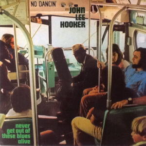 Lp - John Lee Hooker - Never Get Out Of These Blues Alive (2013 re is)