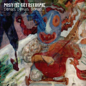 Cd - Positive Catastrophe - Dibrujo, Dibrujo, Dibrujo