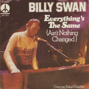 Single - Billy Swan - Everything's The Same (Ain't Nothing Changed)