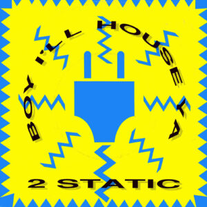 Single - 2 Static - Boy I'll House Ya