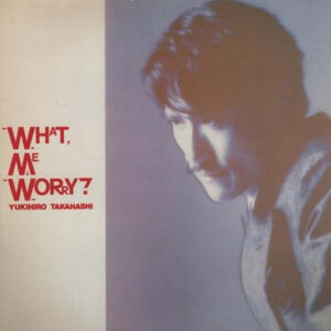 Lp - Yukihiro Takahashi - What, Me Worry?