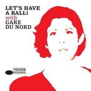 Cd - Gare Du Nord - Let's Have A Ball! With Gare Du Nord